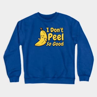 I Don't Peel So Good! Cute Banana Pun! Crewneck Sweatshirt